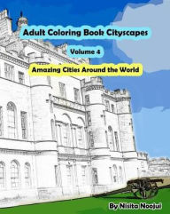Title: Adult Coloring Book Cityscapes Volume 4: Amazing Cities Around the World, Author: Nisita Noojui