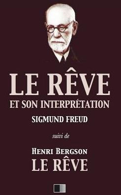 Le rï¿½ve et son interprï¿½tation (suivi de Henri Bergson: Le Rï¿½ve)