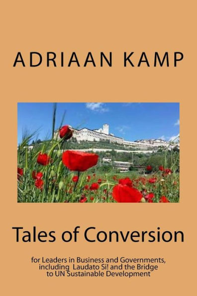 Tales of Conversion: for Leaders in Business and Governments, including the Laudato Si! and the Bridge to UN Sustainable Development