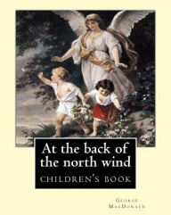 Title: At the back of the north wind. By: George MacDonald (ILLUSTRATED): children's book, Author: George MacDonald