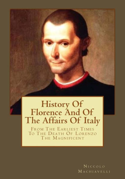 History Of Florence And Of The Affairs Of Italy: From The Earliest Times To The Death Of Lorenzo The Magnificent