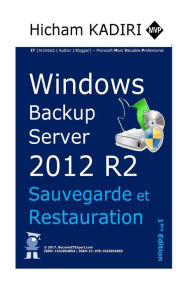 Title: Windows Backup Server 2012 R2 - Deploiement, Gestion et Automatisation en Entreprise, Author: Hicham Kadiri