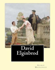 Title: David Elginbrod. By: George Macdonald: To The Memory of Lady Noel Byron, Author: George MacDonald
