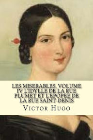 Title: Les miserables, volume IV L'idylle de la rue plumet et L'epoppe de la rue saint-denis (French Edition), Author: Victor Hugo