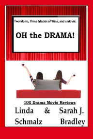 Title: Two Moms, Three Glasses of Wine, and a Movie: : OH the Drama!, Author: Sarah J Bradley