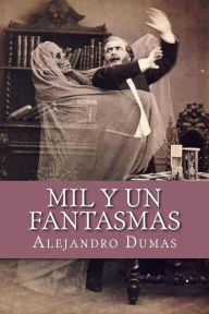 Title: Mil Y Un Fantasmas, Author: Alejandro Dumas