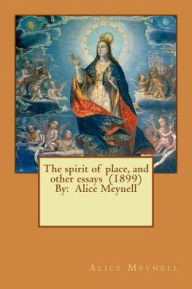 Title: The spirit of place, and other essays (1899) By: Alice Meynell, Author: Alice Meynell