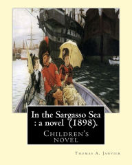 Title: In the Sargasso Sea: a novel (1898). By: Thomas A.(Allibone) Janvier: Children's novel, Author: Thomas A Janvier