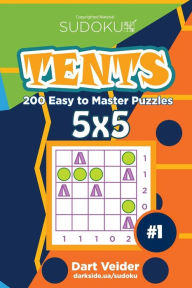 Title: Sudoku Tents - 200 Easy to Master Puzzles 5x5 (Volume 1), Author: Dart Veider