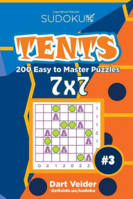Title: Sudoku Tents - 200 Easy to Master Puzzles 7x7 (Volume 3), Author: Dart Veider