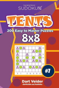 Title: Sudoku Tents - 200 Easy to Master Puzzles 8x8 (Volume 7), Author: Dart Veider