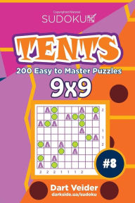 Title: Sudoku Tents - 200 Easy to Master Puzzles 9x9 (Volume 8), Author: Dart Veider