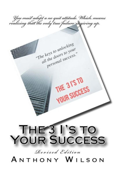 the 3 I's to your success: the keys to unlocking all the doors to your personal success