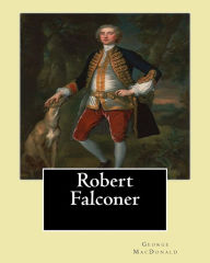 Title: Robert Falconer. By; George MacDonald: Novel, Author: George MacDonald