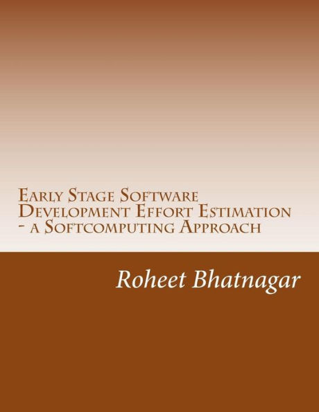 Early Stage Software Development Effort Estimation - a Softcomputing Approach: Software Effort Estimation