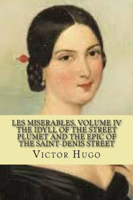 Title: les miserables, volume IV The idyll of the street plumet and the epic of the Saint-denis street (English Edition), Author: Victor Hugo
