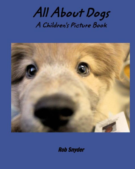 All About Dogs - A Childrens Picture Book