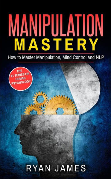 Manipulation: How to Master Manipulation, Mind Control and NLP