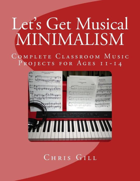 Minimalism: Complete Classroom Music Project for Ages 11-14