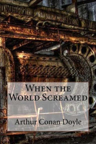 Title: When the World Screamed Arthur Conan Doyle, Author: Arthur Conan Doyle