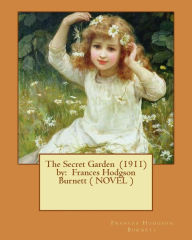 Title: The Secret Garden (1911) by: Frances Hodgson Burnett ( NOVEL ), Author: Frances Hodgson Burnett