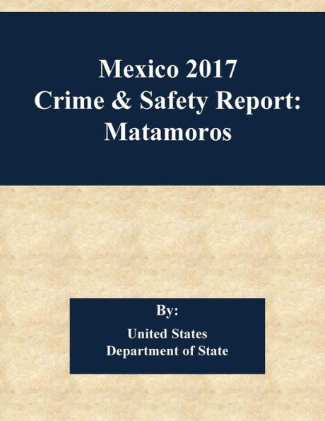 Mexico 2017 Crime & Safety Report: Matamoros