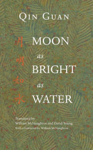 Title: Moon As Bright As Water: Seventeen Poems By Qin Guan, Author: David Young