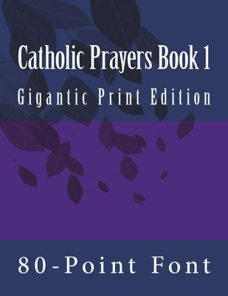 Catholic Prayers Book 1: Gigantic Print Edition