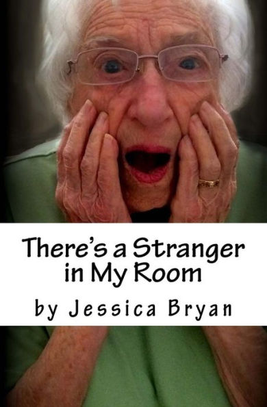 There's a Stranger in My Room: A Manual for Caregivers