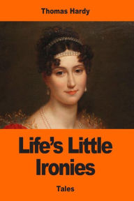 Title: Life's Little Ironies, Author: Thomas Hardy