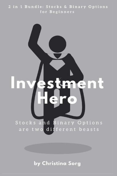 Investment Hero: Stocks and Binary Options are two different beasts - 2 in 1 Bundle: Stocks for Beginners + Binary Options for Beginners