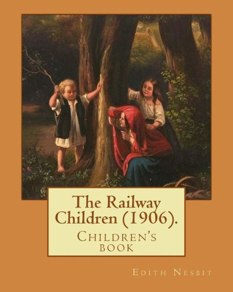 The Railway Children (1906). By: Edith Nesbit: Children's novel;