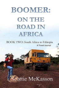 Title: Boomer: On The Road In Africa Book Two: South Africa to Ethiopia, Author: Scottie McKasson