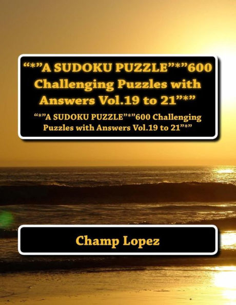 "*"A SUDOKU PUZZLE"*"600 Challenging Puzzles with Answers Vol.19 to 21"*": "*"A SUDOKU PUZZLE"*"600 Challenging Puzzles with Answers Vol.19 to 21"*"