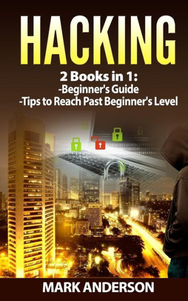 Hacking: 2 Books: Beginners Guide and Advanced Tips