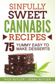 Title: Sinfully Sweet Cannabis Recipes: 75 Yummy Easy To Make Desserts, Author: Jenny Butler