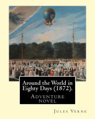 Title: Around the World in Eighty Days (1872). By: Jules Verne, translated By: Geo M. Towle (1841-1893): Adventure novel, Author: Geo M. Towle