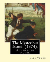 Title: The Mysterious Island (1874). By: Jules Verne, translated By: Agnes Kinloch Kings (1824-1913): Adventure novel, Author: Agnes Kinloch Kings