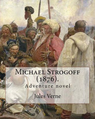 Title: Michael Strogoff (1876). By: Jules Verne, translated By: Agnes Kinloch Kingston (1824-1913): Adventure novel, Author: Agnes Kinloch Kingston