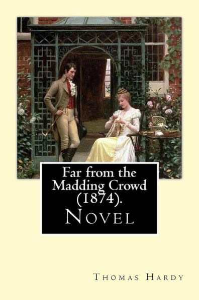 Far from the Madding Crowd (1874). By: Thomas Hardy: Novel (World's classic's)