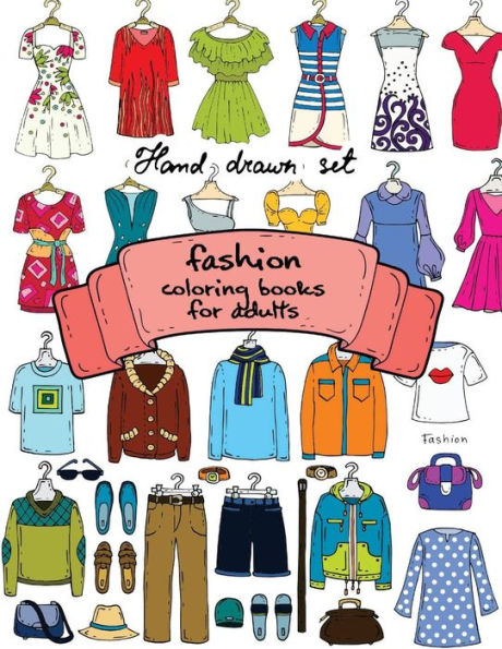 Fashion Coloring Books for Adults Vol.1: 2017 Fun Fashion and Fresh Styles!