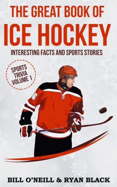 The Great Book of Ice Hockey: Interesting Facts and Sports Stories by ...