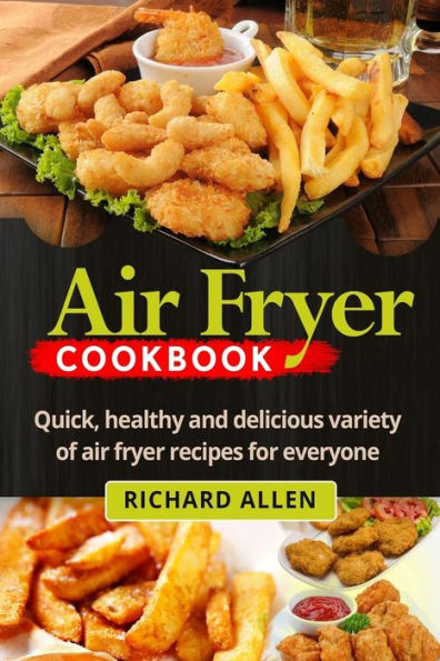 Air Fryer Cookbook: Easy, Quick and Delicious Recipes Subtract the Oil!