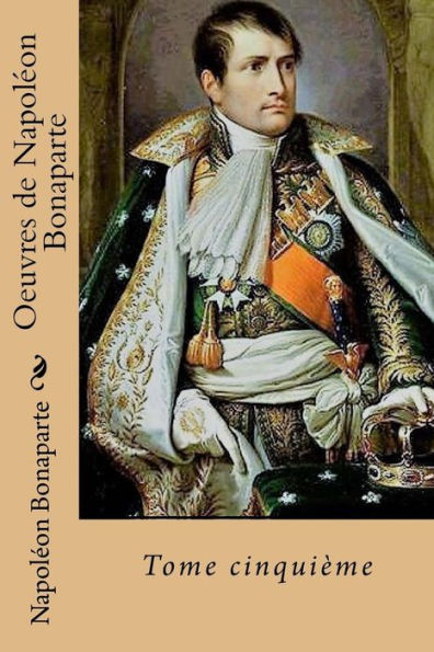 Oeuvres de Napoleon Bonaparte: Tome cinquieme