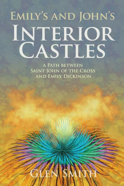 Emily's and John's Interior Castles: A Path Between Saint John of the Cross and Emily Dickinson