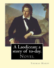 Title: A Laodicean; a story of to-day. By: Thomas Hardy: Novel, Author: Thomas Hardy