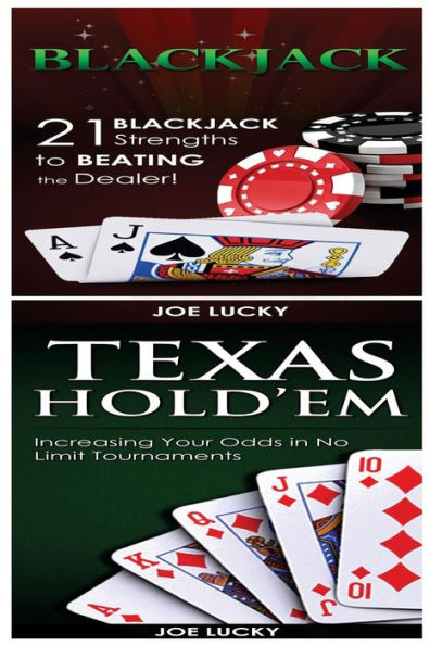 Blackjack & Texas Hold'em: 21 Blackjack Strengths to Beating the Dealer! & Increasing Your Odds in No Limit Tournaments