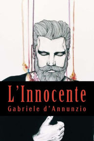 Title: L'Innocente, Author: Gabriele D'Annunzio