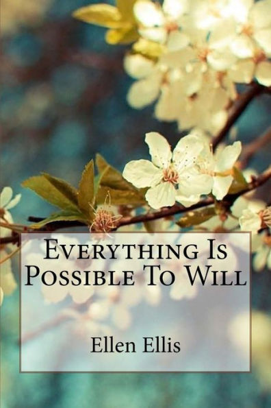 Everything Is Possible To Will Ellen Ellis
