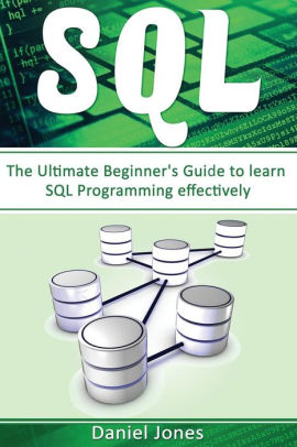 Sql The Ultimate Beginners Guide To Learn Sql Programming Effectively Sql Development Sql Programming Learn Sql Fast Programming - 